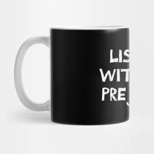 listening without any prejudice (social justice quote) | minimalistic handwritten scribbled style Mug